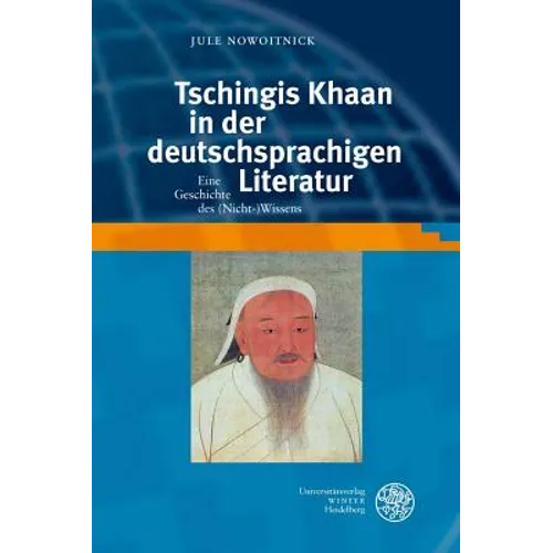 Tschingis Khaan in Der Deutschsprachigen Literatur: Eine Geschichte Des (Nicht-)Wissens