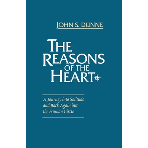 The Reasons of the Heart: A Journey into Solitude and Back Again into the Human Circle