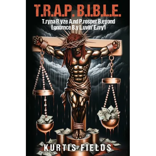 T.R.A.P. B.I.B.L.E.: T.ryna R.yze A.nd P.rosper B.eyond I.gnorance B.y L.uvin' E.rry1