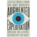 Augmented Exploitation: Artificial Intelligence, Automation and Work