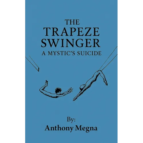 The Trapeze Swinger: A Mystic's Suicide