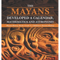 The Mayans Developed a Calendar, Mathematics and Astronomy Mayan History Books Grade 4 Children's Ancient History