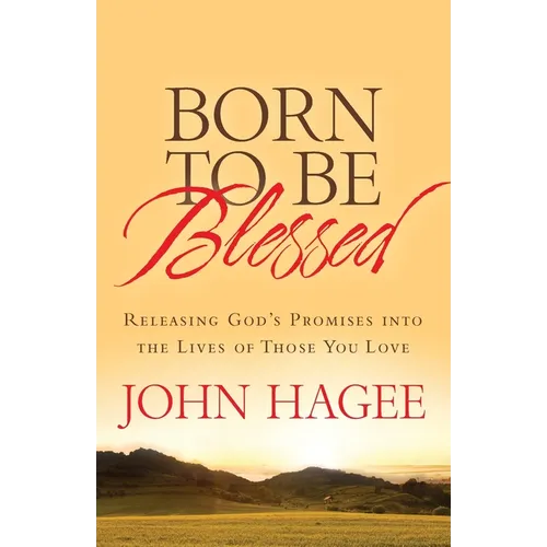 Born to Be Blessed: Releasing God's Promises Into the Lives of Those You Love