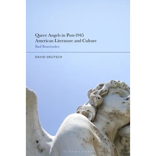 Queer Angels in Post-1945 American Literature and Culture: Bad Beatitudes