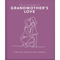 The Little Book of Grandmother's Love: Timeless Wisdom and Warmth