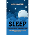 Sleep: A Comprehensive Guide to Improving Physical (Practical Knowledge to Sleep Better and Improve Your Life)