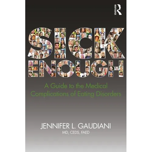 Sick Enough: A Guide to the Medical Complications of Eating Disorders