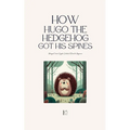 How Hugo the Hedgehog Got His Spines: Bilingual French-English Children's Stories for Beginners