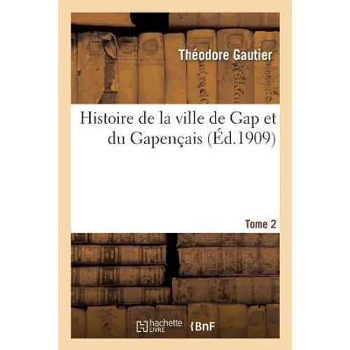 Histoire de la Ville de Gap Et Du Gapençais Tome 2