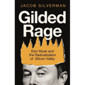 Gilded Rage: Elon Musk and the Radicalization of Silicon Valley