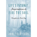 Life's Pathway: Inspirations to Fire the Soul - Thoughts for Each Day