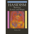 Hasidism: Between Ecstasy and Magic