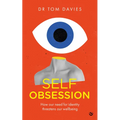 Self-Obsession: How Our Need for Identity Threatens Our Wellbeing