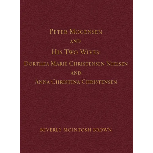 Peter Mogensen and His Two Wives: Dorthea Marie Christensen Nielsen and Anna Christina Christensen
