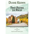 Two Paths to Rico (Softcover): Homesteading, the Great Depression and Two Journeys to a Small Colorado Mining Town