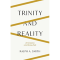 Trinity and Reality: An Introduction to the Christian Faith