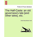 The Half-Caste: An Old Governess's Tale [And Other Tales], Etc.