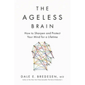 The Ageless Brain: How to Sharpen and Protect Your Mind for a Lifetime