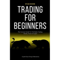 Trading For Beginners: The Concise Guide For Profitably Trading Stocks, Forex & Crypto