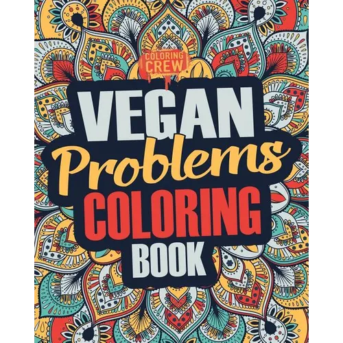 Vegan Coloring Book: A Snarky, Irreverent & Funny Vegan Coloring Book Gift Idea for Vegans and Animal Lovers
