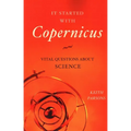 It Started with Copernicus: Vital Questions about Science