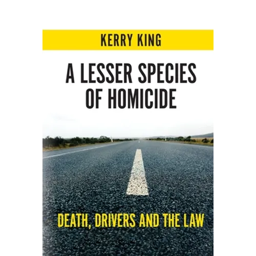 A Lesser Species of Homicide: Death, Drivers and the Law