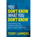 You Don't Know What You Don't Know(tm): Everything You Need to Know to Buy or Sell a Business