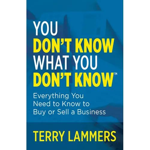 You Don't Know What You Don't Know(tm): Everything You Need to Know to Buy or Sell a Business