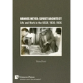 Hannes Meyer: Soviet Architect. Life and Work in the USSR, 1930-1936