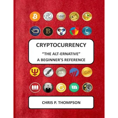 Cryptocurrency "The Alt-ernative" A Beginner's Reference