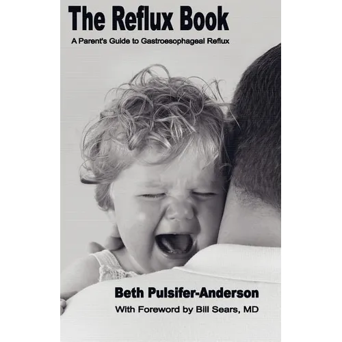 The Reflux Book: A Parent's Guide To Gastroesophageal Reflux