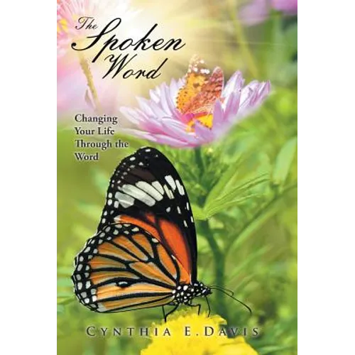 The Spoken Word: Changing Your Life Through the Word