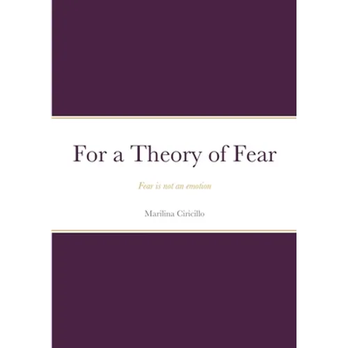 For a Theory of Fear: Fear is not an emotion