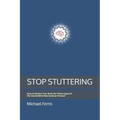 Stop Stuttering: How to Rewire Your Brain for Fluent Speech: The StutterMind Neuroscience Protocol