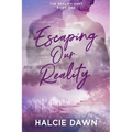 Escaping Our Reality: The Reality Duet Book One