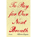 To Pay for Our Next Breath: Poems Volume 12