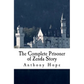 The Complete Prisoner of Zenda Story: Including The Prisoner of Zenda and Rupert of Hentzau
