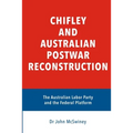 Chifley and Australian Postwar Reconstruction: the Australian Labor Party and the federal platform