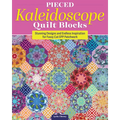 Pieced Kaleidoscope Quilt Blocks: Stunning Designs and Endless Inspiration for Fussy Cut Epp Patchwork