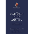 The Catholic Guide Through Anxiety: Sacred Heart Mental Wellness, with Foreword by Fr. John Paul Mary Zeller, MFVA