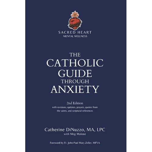 The Catholic Guide Through Anxiety: Sacred Heart Mental Wellness, with Foreword by Fr. John Paul Mary Zeller, MFVA