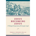 Jesus Becoming Jesus: A Theological Interpretation of the Synoptic Gospels