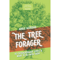 The Tree Forager: 40 Extraordinary Trees & What to Do with Them