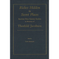 Riches Hidden in Secret Places: Ancient Near Eastern Studies in Memory of Thorkild Jacobsen