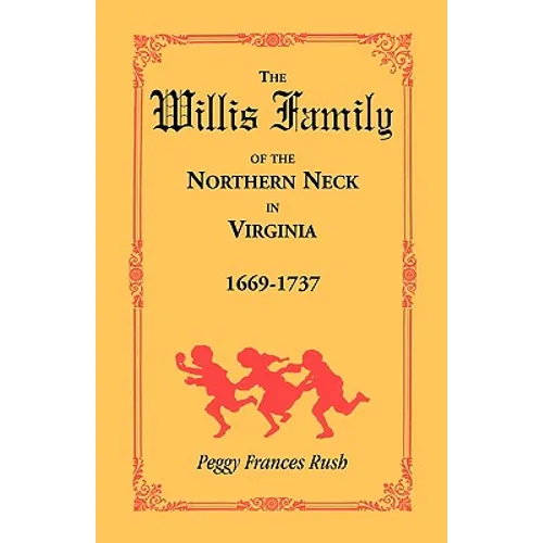 The Willis Family of the Northern Neck in Virginia, 1669-1737