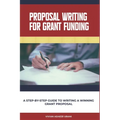 Proposal Writing For Grant Funding: A Step-by-Step Guide to Writing a Winning Grant Proposal
