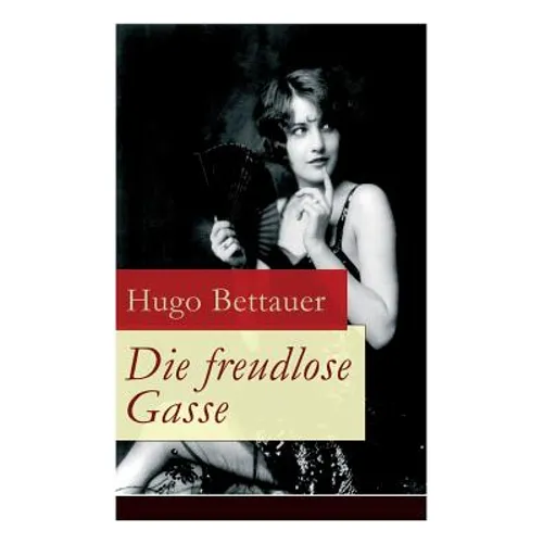 Die freudlose Gasse: Zeit der Gegensätze: Die bittere Armut und unglaublicher Reichtum