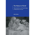 The Nature of Grief: The Evolution and Psychology of Reactions to Loss