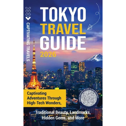 Tokyo Travel Guide: Captivating Adventures through High-Tech Wonders, Traditional Beauty, Landmarks, Hidden Gems, and More