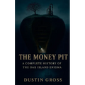 The Money Pit: A Complete History of the Oak Island Enigma